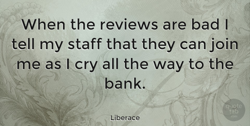 Liberace Quote About Way, Cry, Reviews: When The Reviews Are Bad...