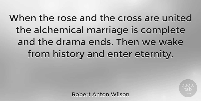 Robert Anton Wilson Quote About Marriage, Drama, Rose: When The Rose And The...