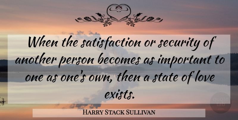 Harry Stack Sullivan Quote About Becomes, Cute Love, Love, Security, State: When The Satisfaction Or Security...