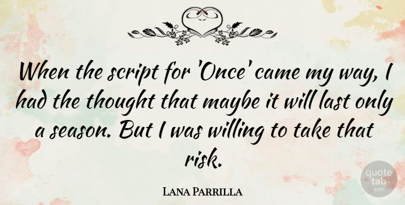 Lana Parrilla Quote About Risk, Way, Lasts: When The Script For Once...
