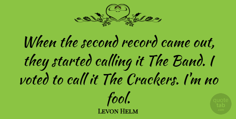 Levon Helm Quote About Calling, Records, Fool: When The Second Record Came...