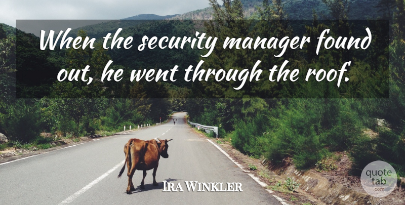 Ira Winkler Quote About Found, Manager, Security: When The Security Manager Found...