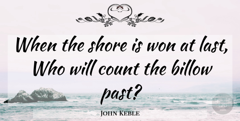 John Keble Quote About Success, Past, Lasts: When The Shore Is Won...