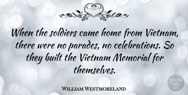 William Westmoreland Quote About Inspiring, Memories, Military: When The Soldiers Came Home...