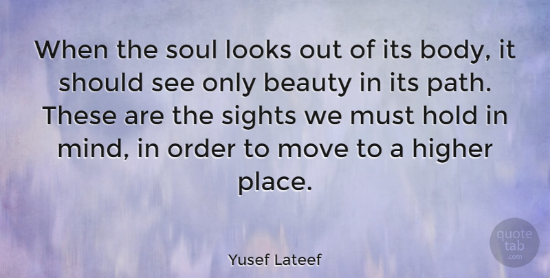 Yusef Lateef Quote About Moving, Order, Sight: When The Soul Looks Out...