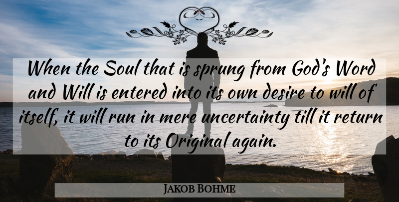 Jakob Bohme Quote About Entered, God, Mere, Original, Return: When The Soul That Is...