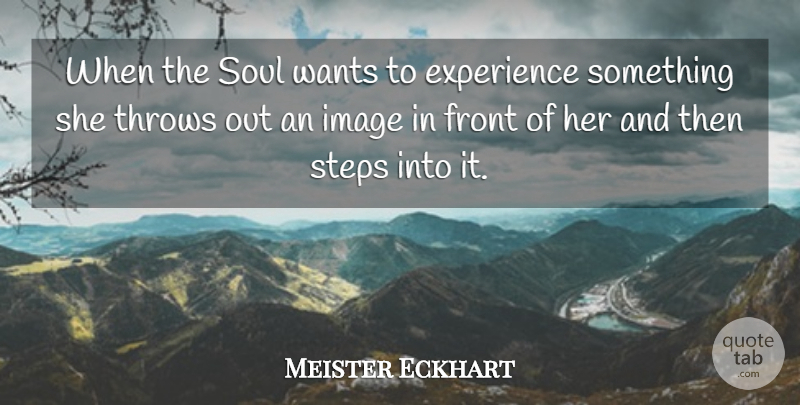 Meister Eckhart Quote About Soul, Steps, Want: When The Soul Wants To...