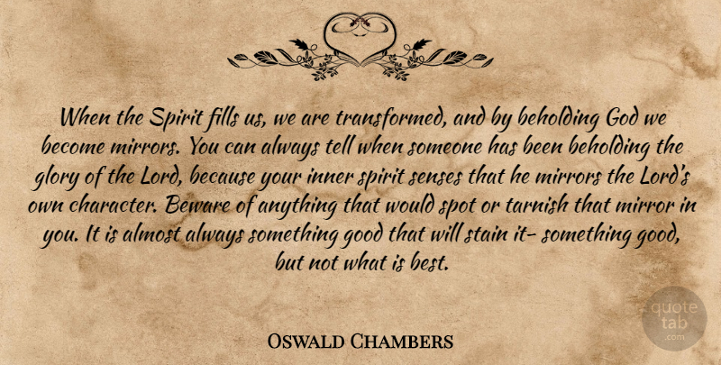 Oswald Chambers Quote About Character, Mirrors, Spirit: When The Spirit Fills Us...