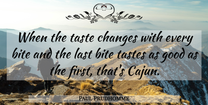 Paul Prudhomme Quote About Southern, Lasts, Taste: When The Taste Changes With...