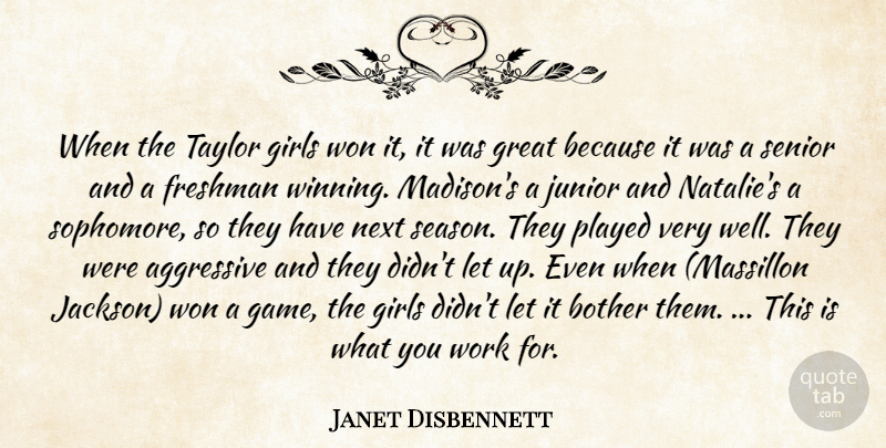 Janet Disbennett Quote About Aggressive, Bother, Freshman, Girls, Great: When The Taylor Girls Won...