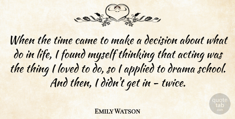 Emily Watson Quote About Drama, School, Thinking: When The Time Came To...