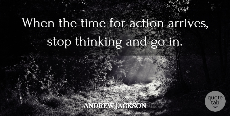 Andrew Jackson Quote About Time, Procrastination, Thinking: When The Time For Action...