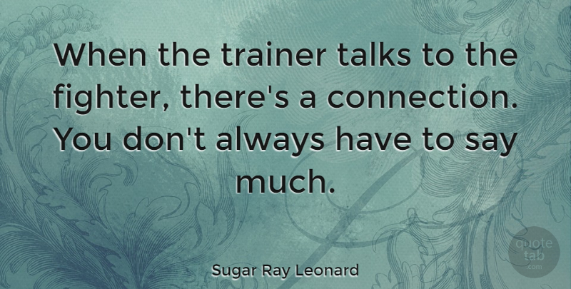 Sugar Ray Leonard Quote About Talks: When The Trainer Talks To...