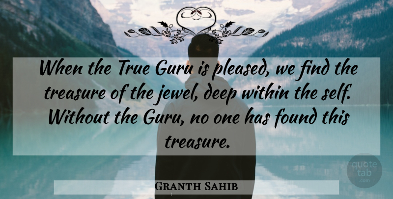 Granth Sahib Quote About Deep, Found, Guru, Self, Treasure: When The True Guru Is...
