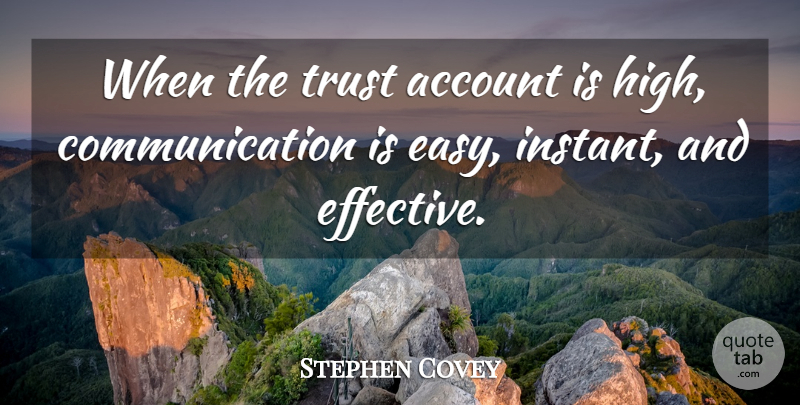 Stephen Covey Quote About Trust, Communication, Easy: When The Trust Account Is...