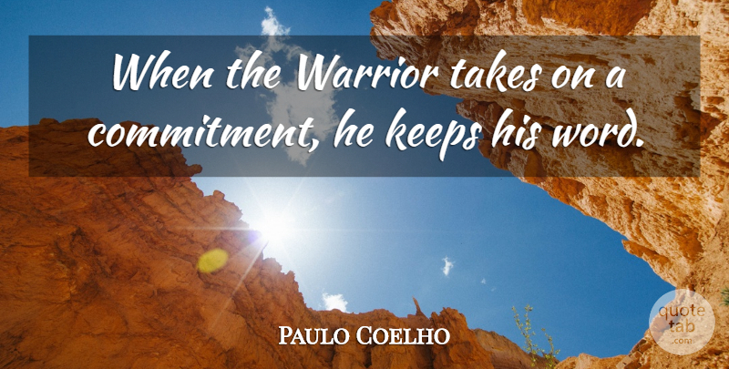 Paulo Coelho Quote About Life, Commitment, Warrior: When The Warrior Takes On...