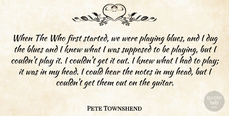 Pete Townshend Quote About Dug, Hear, Knew, Notes, Playing: When The Who First Started...
