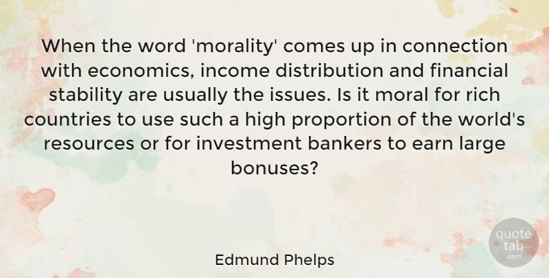 Edmund Phelps Quote About Bankers, Connection, Countries, Earn, High: When The Word Morality Comes...