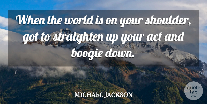 Michael Jackson Quote About Advice, World, Shoulders: When The World Is On...