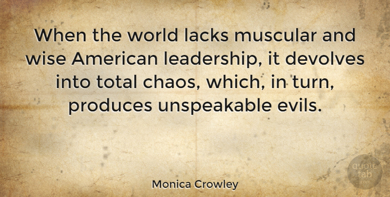 Monica Crowley Quote About Wise, Evil, World: When The World Lacks Muscular...