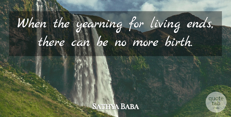 Sathya Baba Quote About Birth, Living, Yearning: When The Yearning For Living...
