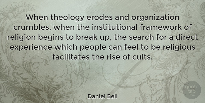 Daniel Bell Quote About Breakup, Religious, Organization: When Theology Erodes And Organization...