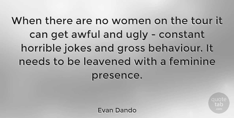 Evan Dando Quote About Behaviour, Ugly, Awful: When There Are No Women...