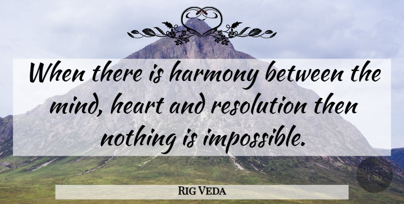 Rig Veda Quote About Harmony, Heart, Resolution: When There Is Harmony Between...