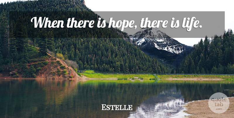 Estelle Quote About There Is Hope: When There Is Hope There...
