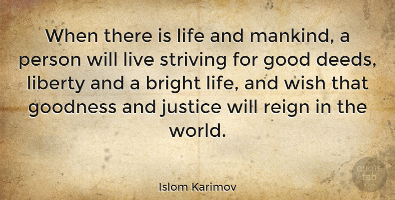 Islom Karimov Quote About Kind Deeds, Justice, Liberty: When There Is Life And...