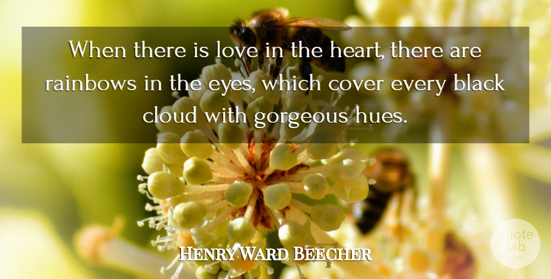 Henry Ward Beecher Quote About Love, Heart, Eye: When There Is Love In...