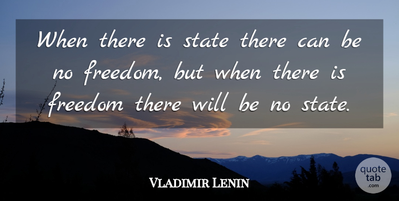 Vladimir Lenin Quote About Freedom: When There Is State There...