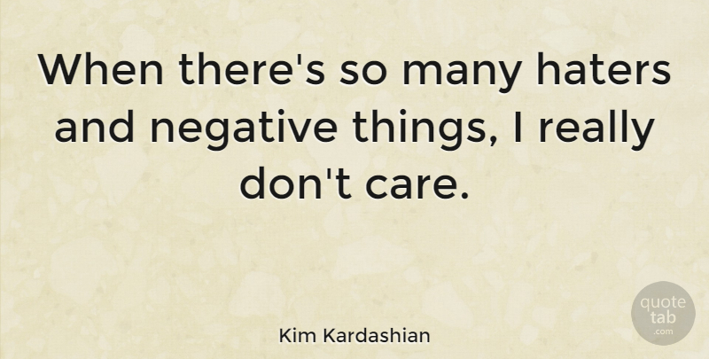 Kim Kardashian Quote About Life, Success, Care: When Theres So Many Haters...