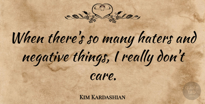 Kim Kardashian Quote About Life, Success, Care: When Theres So Many Haters...