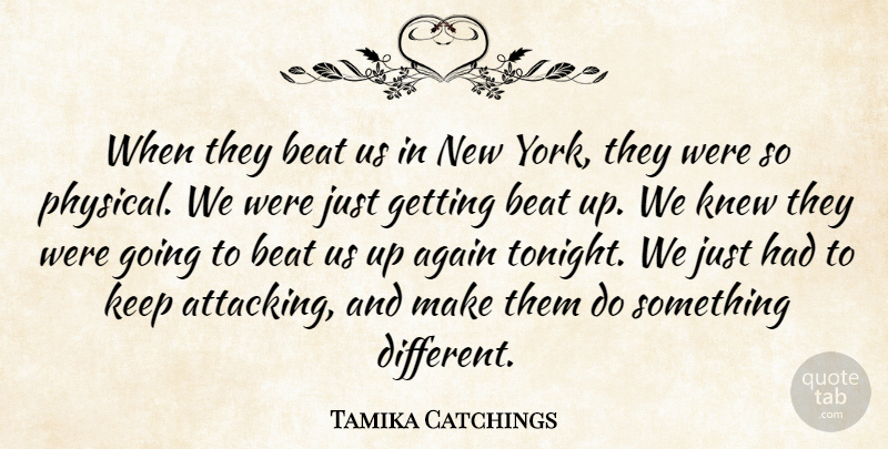 Tamika Catchings Quote About Again, Beat, Knew: When They Beat Us In...