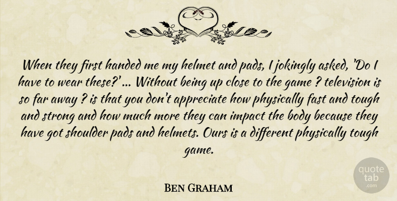 Ben Graham Quote About Appreciate, Body, Close, Far, Fast: When They First Handed Me...