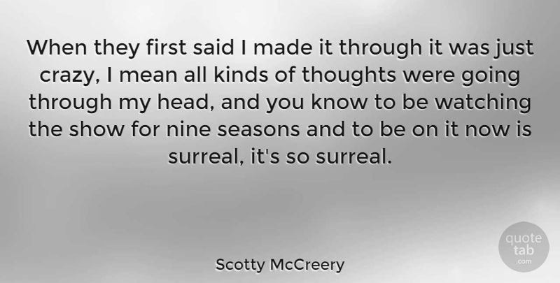 Scotty McCreery Quote About Kinds, Mean, Nine, Watching: When They First Said I...