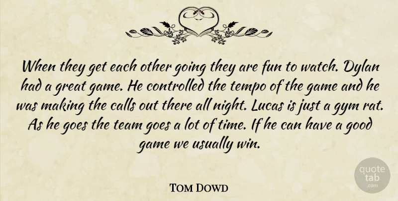 Tom Dowd Quote About Calls, Controlled, Dylan, Fun, Game: When They Get Each Other...