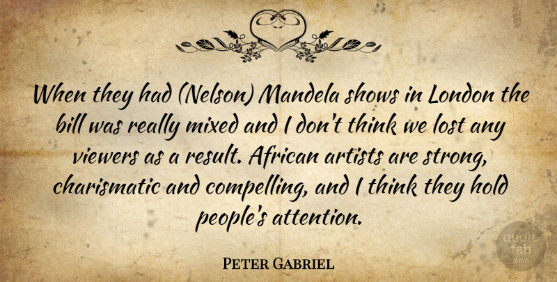 Peter Gabriel Quote About African, Artists, Bill, Hold, London: When They Had Nelson Mandela...