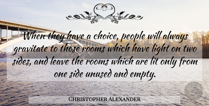 Christopher Alexander Quote About Light, Two Sides, People: When They Have A Choice...