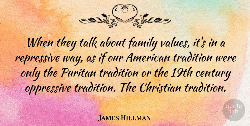 James Hillman Quote About Christian, Way, Tradition: When They Talk About Family...