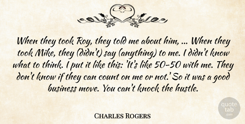 Charles Rogers Quote About Business, Count, Good, Knock, Took: When They Took Roy They...