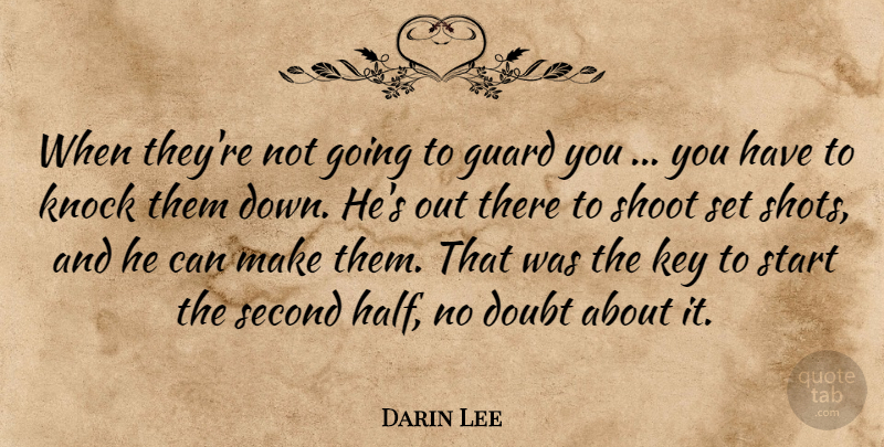 Darin Lee Quote About Doubt, Guard, Key, Knock, Second: When Theyre Not Going To...