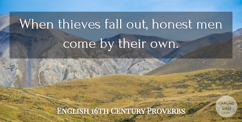 English 16th Century Proverbs Quote About Fall, Honest, Men, Proverbs, Thieves: When Thieves Fall Out Honest...