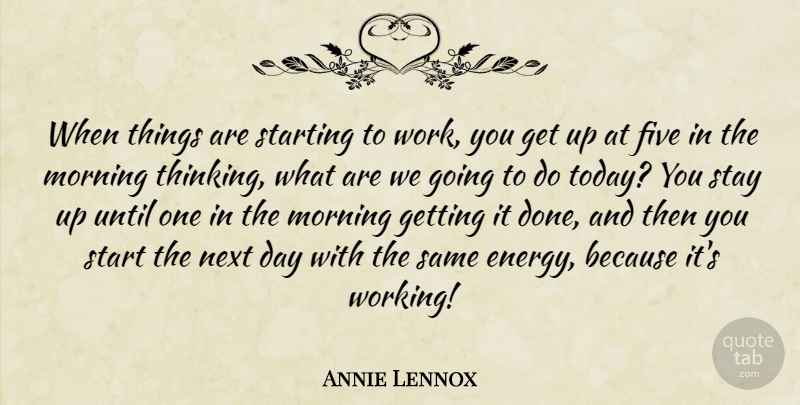 Annie Lennox Quote About Morning, Thinking, Next Day: When Things Are Starting To...