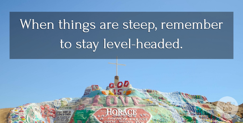Horace Quote About Discipline, Levels, Remember: When Things Are Steep Remember...