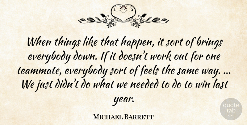 Michael Barrett Quote About Brings, Everybody, Feels, Last, Needed: When Things Like That Happen...
