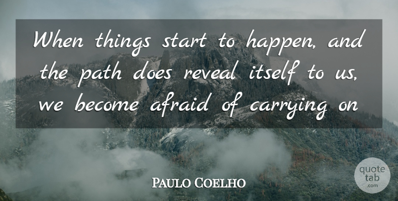 Paulo Coelho Quote About Carrying On, Path, Doe: When Things Start To Happen...