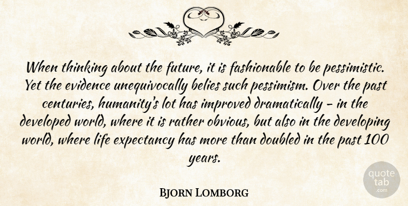 Bjorn Lomborg Quote About Past, Thinking, Years: When Thinking About The Future...