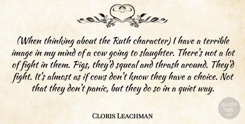 Cloris Leachman Quote About Almost, Character, Cow, Cows, Fight: When Thinking About The Ruth...